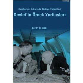 DEVLET'IN ÖRNEK YURTTAŞLARI CUMHURIYET YILLARINDA TÜRKİYE YAHUDILERI - RIFAT N. BALI