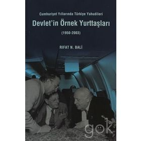 DEVLET'IN ÖRNEK YURTTAŞLARI CUMHURIYET YILLARINDA TÜRKİYE YAHUDILERI - RIFAT N. BALI