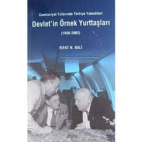 DEVLET'IN ÖRNEK YURTTAŞLARI CUMHURIYET YILLARINDA TÜRKİYE YAHUDILERI - RIFAT N. BALI