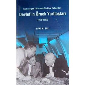 DEVLET'IN ÖRNEK YURTTAŞLARI CUMHURIYET YILLARINDA TÜRKİYE YAHUDILERI - RIFAT N. BALI