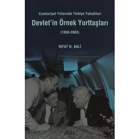 DEVLET'IN ÖRNEK YURTTAŞLARI CUMHURIYET YILLARINDA TÜRKİYE YAHUDILERI - RIFAT N. BALI