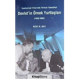 DEVLET'IN ÖRNEK YURTTAŞLARI CUMHURIYET YILLARINDA TÜRKİYE YAHUDILERI - RIFAT N. BALI