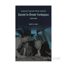 DEVLET'IN ÖRNEK YURTTAŞLARI CUMHURIYET YILLARINDA TÜRKİYE YAHUDILERI - RIFAT N. BALI