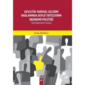 Devletin Tarihsel Gelişimi Bağlamında Devlet Bütçesinin Ekonomi Politiği - Erdal Eroğlu