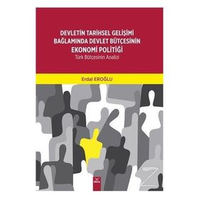 Devletin Tarihsel Gelişimi Bağlamında Devlet Bütçesinin Ekonomi Politiği - Erdal Eroğlu