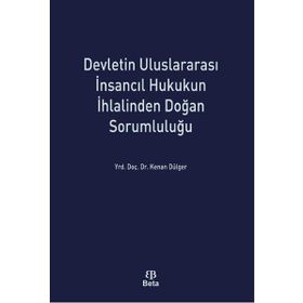 Devletin Uluslararası İnsancıl Hukukun İhlalinden Doğan Sorumluluğu - Kenan Dülger