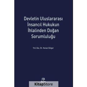Devletin Uluslararası İnsancıl Hukukun İhlalinden Doğan Sorumluluğu - Kenan Dülger