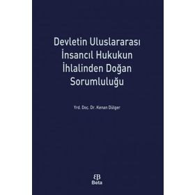 Devletin Uluslararası İnsancıl Hukukun İhlalinden Doğan Sorumluluğu - Kenan Dülger