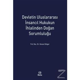 Devletin Uluslararası İnsancıl Hukukun İhlalinden Doğan Sorumluluğu - Kenan Dülger