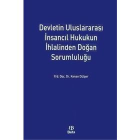 Devletin Uluslararası İnsancıl Hukukun İhlalinden Doğan Sorumluluğu - Kenan Dülger
