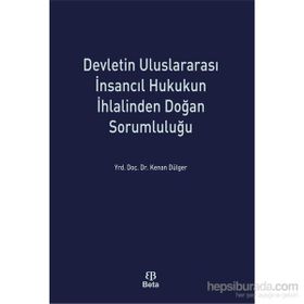 Devletin Uluslararası İnsancıl Hukukun İhlalinden Doğan Sorumluluğu - Kenan Dülger