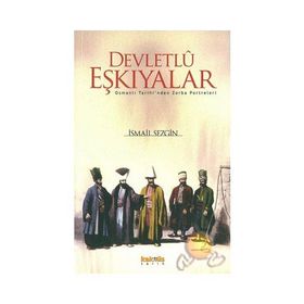 DEVLETLÛ EŞKIYALAR OSMANLI TARIHINDEN ZORBA PORTRELERI - İSMAİL SEZGIN