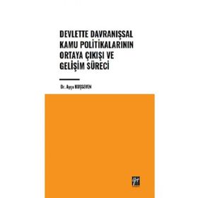 Devlette Davranışsal Kamu Politikalarının Ortaya Çıkışı ve Gelişim Süreci Gazi Kitabevi