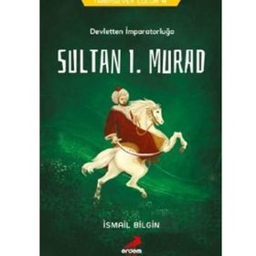 Devletten İmparatorluğa Sultan I. Murad - Tarihsever Çocuk 4 - İsmail Bilgin