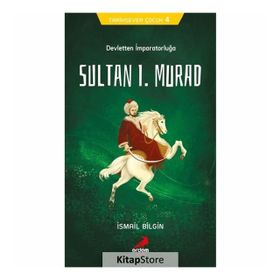 Devletten İmparatorluğa Sultan I. Murad - Tarihsever Çocuk 4 - İsmail Bilgin