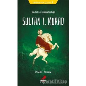 Devletten İmparatorluğa Sultan I. Murad - Tarihsever Çocuk 4 - İsmail Bilgin