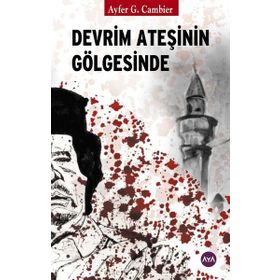 Devrim Ateşinin Gölgesinde / Ayfer G. Cambier