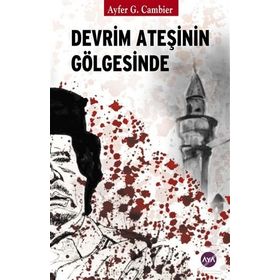 Devrim Ateşinin Gölgesinde / Ayfer G. Cambier