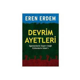 DEVRIM AYETLERI EGEMENLERIN İSLAMI DEĞIL EZILENLERIN İSLAMI - EREN ERDEM