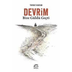 Devrim Bize Güldü Geçti - Turgut Ulucan