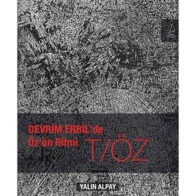 Devrim Erbil'de Öz'ün Ritmi T/ÖZ - Yalın Alpay