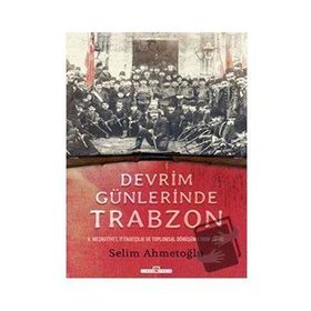 Devrim Günlerinde Trabzon - Selim Ahmetoğlu