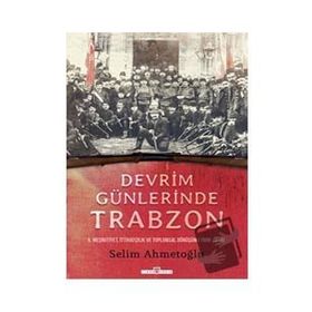 Devrim Günlerinde Trabzon - Selim Ahmetoğlu