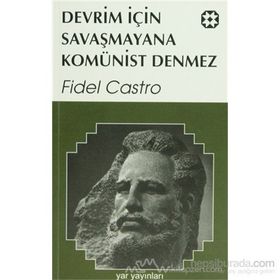 DEVRIM İÇİN SAVAŞMAYANA KOMÜNİST DENMEZ - FIDEL CASTRO