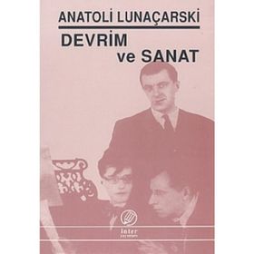DEVRIM VE SANAT - ANATOLI LUNAÇARSKİ