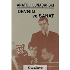 Devrim ve Sanat - Anatoli Vasilyeviç Lunaçarski