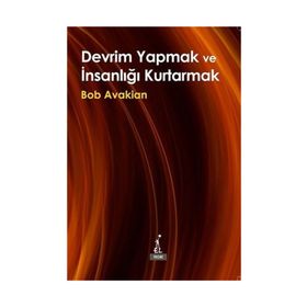 Devrim Yapmak ve İnsanlığı Kurtarmak - Bob Avakian