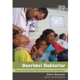 DEVRIMCI DOKTORLAR VENEZUELA VE KÜBA DÜNYANIN SAĞLIK HIZMETI ANLAYIŞINI NASIL DEĞİŞTİRİYOR? - STEVE BROUWER