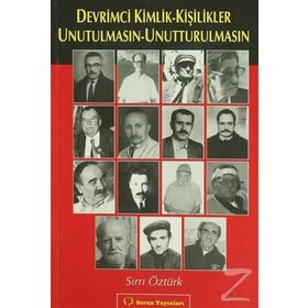 DEVRIMCI KIMLIK-KİŞİLİKLER UNUTULMASIN-UNUTTURULMASIN - SIRRI ÖZTÜRK