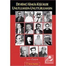 DEVRIMCI KIMLIK-KİŞİLİKLER UNUTULMASIN-UNUTTURULMASIN - SIRRI ÖZTÜRK