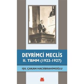 Devrimci Meclis - 2. TBMM 1923-1927 - Işıl Çakan Hacıibrahimoğlu