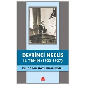 Devrimci Meclis - 2. TBMM 1923-1927 - Işıl Çakan Hacıibrahimoğlu