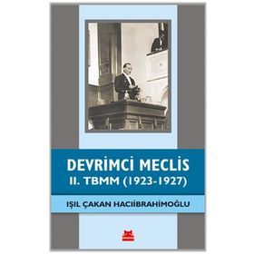 Devrimci Meclis - 2. TBMM 1923-1927 - Işıl Çakan Hacıibrahimoğlu