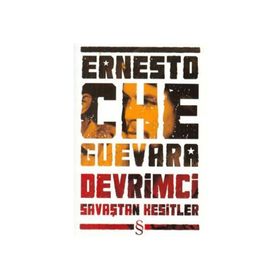 DEVRIMCI SAVAŞTAN KESITLER - ERNESTO CHE GUEVARA