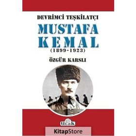 Devrimci Teşkilatçı Mustafa Kemal (1899/1923) - Özgür Karslı