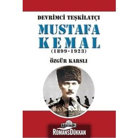 Devrimci Teşkilatçı Mustafa Kemal (1899/1923) - Özgür Karslı