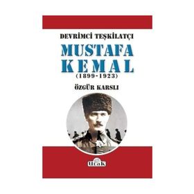 Devrimci Teşkilatçı Mustafa Kemal (1899/1923) - Özgür Karslı