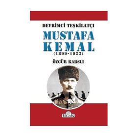 Devrimci Teşkilatçı Mustafa Kemal (1899/1923) - Özgür Karslı