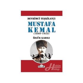 Devrimci Teşkilatçı Mustafa Kemal (1899/1923) - Özgür Karslı