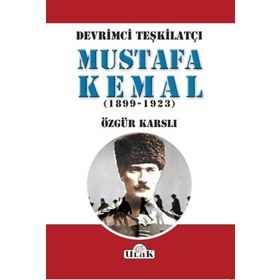 Devrimci Teşkilatçı Mustafa Kemal (1899/1923) - Özgür Karslı
