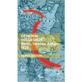 Devrimin Gölgesinde: Berlin,Varşova,Ankara 1920 - Kemal Okuyan