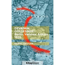 Devrimin Gölgesinde: Berlin,Varşova,Ankara 1920 - Kemal Okuyan