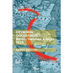 Devrimin Gölgesinde: Berlin,Varşova,Ankara 1920 - Kemal Okuyan