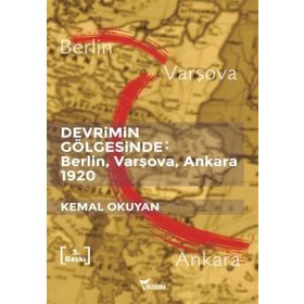 Devrimin Gölgesinde: Berlin,Varşova,Ankara 1920 - Kemal Okuyan