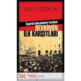 DEVRIMIN İLK KARŞITLARI ÖZGÜRLÜK MÜCADELELERİ TARIHIMIZ - ALEV COŞKUN