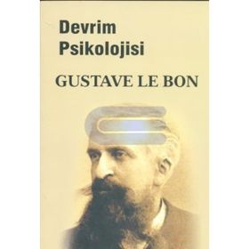 DEVRIMIN PSIKOLOJISI KITLE ZIHNI ÜZERİNE TARIHIN GÖZDEN GEÇİRİLMESİ - GUSTAVE LE BON